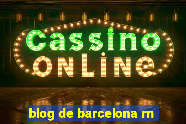 blog de barcelona rn